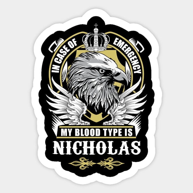 Nicholas Name T Shirt - In Case Of Emergency My Blood Type Is Nicholas Gift Item Sticker by AlyssiaAntonio7529